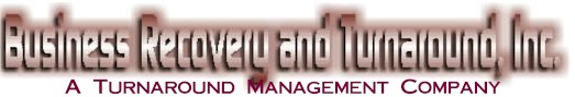 BUSINESS RECOVERY AND TURNAROUND, INC., A Management Turnaround Firm